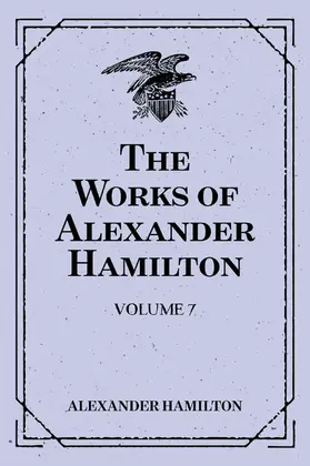 Hamilton |  The Works of Alexander Hamilton: Volume 7 | eBook | Sack Fachmedien