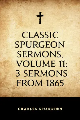Spurgeon |  Classic Spurgeon Sermons, Volume 11: 3 Sermons from 1865 | eBook | Sack Fachmedien