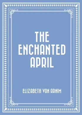 Arnim |  The Enchanted April | eBook | Sack Fachmedien