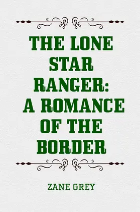 Grey |  The Lone Star Ranger: A Romance of the Border | eBook | Sack Fachmedien