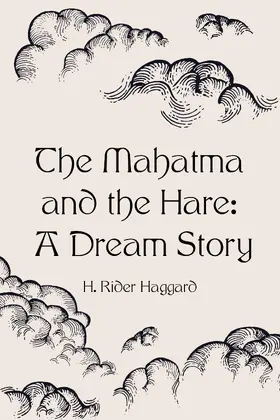 Rider Haggard |  The Mahatma and the Hare: A Dream Story | eBook | Sack Fachmedien