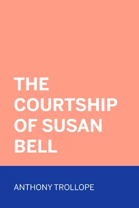 Trollope |  The Courtship of Susan Bell | eBook | Sack Fachmedien