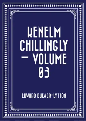 Bulwer-Lytton |  Kenelm Chillingly - Volume 03 | eBook | Sack Fachmedien
