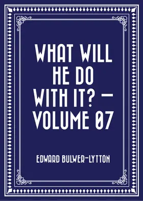 Bulwer-Lytton |  What Will He Do with It? - Volume 07 | eBook | Sack Fachmedien