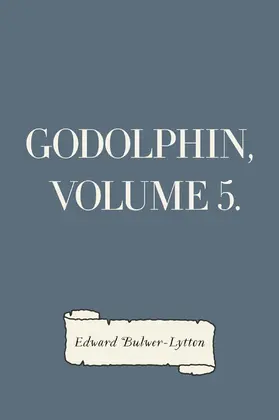 Bulwer-Lytton |  Godolphin, Volume 5. | eBook | Sack Fachmedien