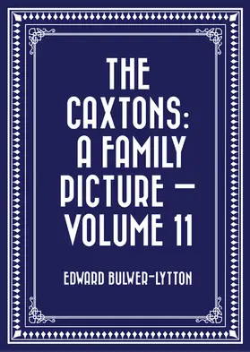 Bulwer-Lytton |  The Caxtons: A Family Picture - Volume 11 | eBook | Sack Fachmedien