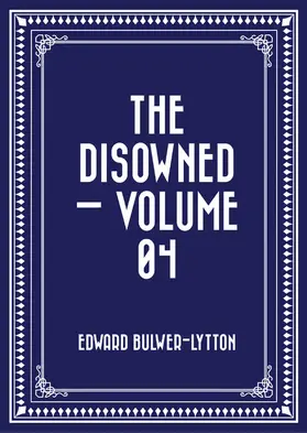 Bulwer-Lytton |  The Disowned - Volume 04 | eBook | Sack Fachmedien