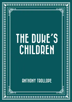 Trollope |  The Duke's Children | eBook | Sack Fachmedien