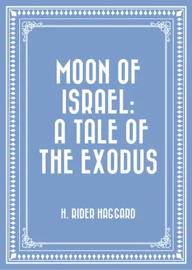 Rider Haggard |  Moon of Israel: A Tale of the Exodus | eBook | Sack Fachmedien