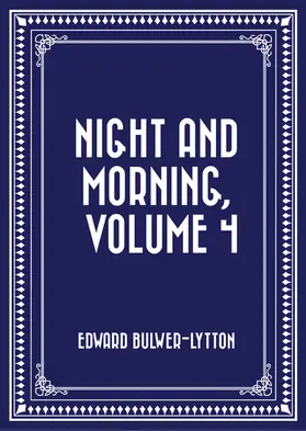 Bulwer-Lytton |  Night and Morning, Volume 4 | eBook | Sack Fachmedien