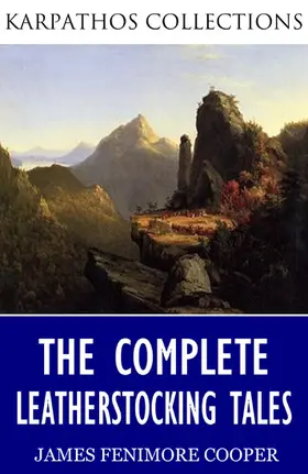 Fenimore Cooper |  The Complete Leatherstocking Tales | eBook | Sack Fachmedien