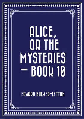 Bulwer-Lytton |  Alice, or the Mysteries - Book 10 | eBook | Sack Fachmedien