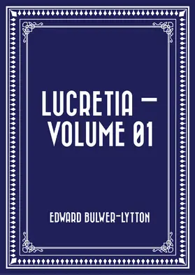 Bulwer-Lytton |  Lucretia - Volume 01 | eBook | Sack Fachmedien