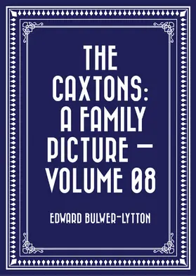 Bulwer-Lytton |  The Caxtons: A Family Picture - Volume 08 | eBook | Sack Fachmedien