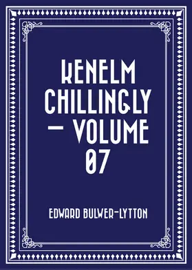 Bulwer-Lytton |  Kenelm Chillingly - Volume 07 | eBook | Sack Fachmedien