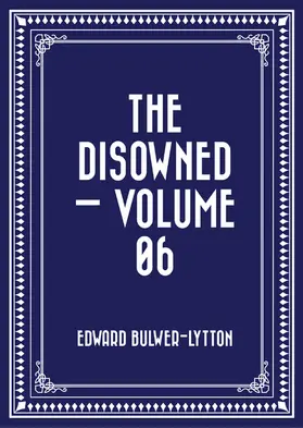 Bulwer-Lytton |  The Disowned - Volume 06 | eBook | Sack Fachmedien