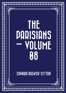 Bulwer-Lytton |  The Parisians - Volume 08 | eBook | Sack Fachmedien