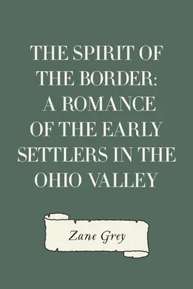 Grey |  The Spirit of the Border: A Romance of the Early Settlers in the Ohio Valley | eBook | Sack Fachmedien
