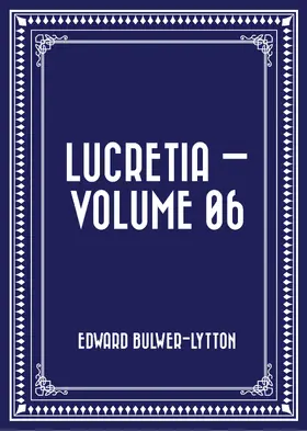 Bulwer-Lytton |  Lucretia - Volume 06 | eBook | Sack Fachmedien