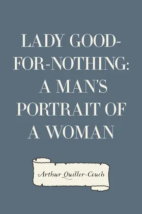 Quiller-Couch |  Lady Good-for-Nothing: A Man's Portrait of a Woman | eBook | Sack Fachmedien