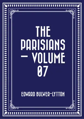 Bulwer-Lytton |  The Parisians - Volume 07 | eBook | Sack Fachmedien