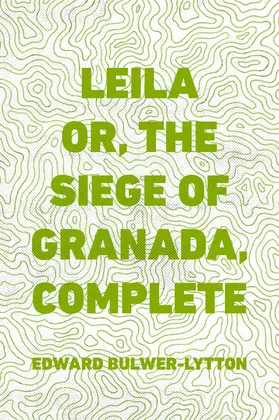Bulwer-Lytton |  Leila or, the Siege of Granada, Complete | eBook | Sack Fachmedien