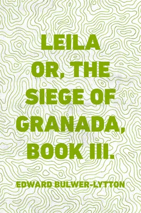 Bulwer-Lytton |  Leila or, the Siege of Granada, Book III. | eBook | Sack Fachmedien