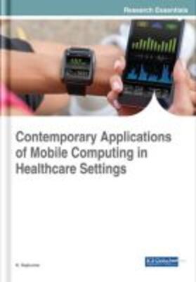 Rajkumar | Contemporary Applications of Mobile Computing in Healthcare Settings | Buch | 978-1-5225-5036-5 | sack.de