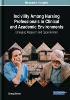 Green | Incivility Among Nursing Professionals in Clinical and Academic Environments | Buch | 978-1-5225-7341-8 | sack.de