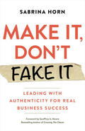 Horn |  Make It, Don't Fake It: Leading with Authenticity for Real Business Success | Buch |  Sack Fachmedien