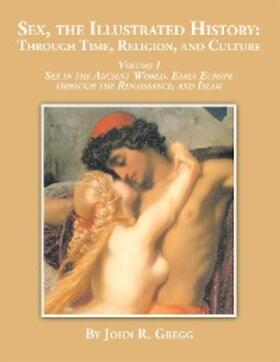 Gregg | Sex, the Illustrated History: Through Time, Religion and Culture | E-Book | sack.de