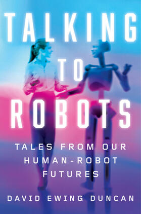 Duncan |  Talking to Robots : Tales from Our Human-Robot Futures | Buch |  Sack Fachmedien