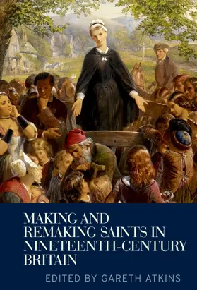Atkins / Unknown |  Making and remaking saints in nineteenth-century Britain | eBook | Sack Fachmedien