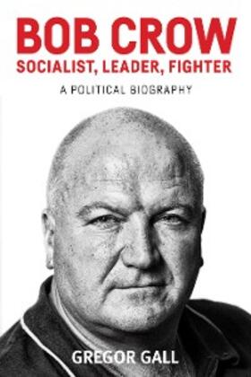 Gall | Bob Crow: Socialist, leader, fighter | E-Book | sack.de