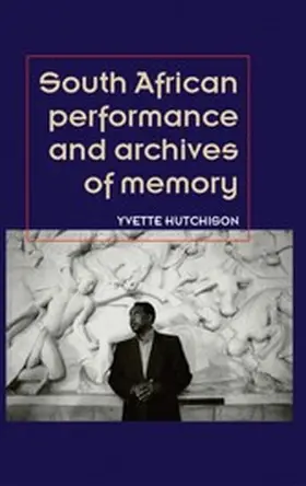 Hutchison |  South African performance and archives of memory | eBook | Sack Fachmedien