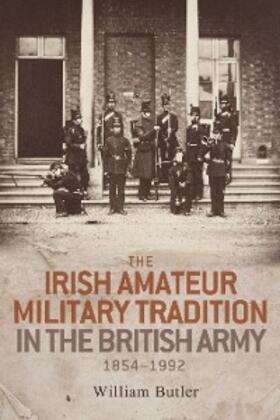Butler | The Irish amateur military tradition in the British Army, 1854–1992 | E-Book | sack.de