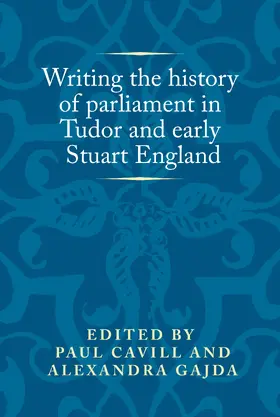 Cavill / Unknown / Gajda |  Writing the history of parliament in Tudor and early Stuart England | eBook | Sack Fachmedien