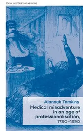 Tomkins |  Medical misadventure in an age of professionalisation, 1780-1890 | eBook | Sack Fachmedien