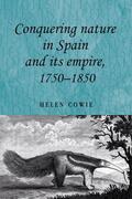Cowie |  Conquering nature in Spain and its empire, 1750–1850 | eBook | Sack Fachmedien