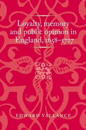 Vallance |  Loyalty, memory and public opinion in England, 1658–1727 | eBook | Sack Fachmedien
