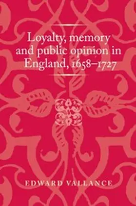 Vallance |  Loyalty, memory and public opinion in England, 1658-1727 | eBook | Sack Fachmedien