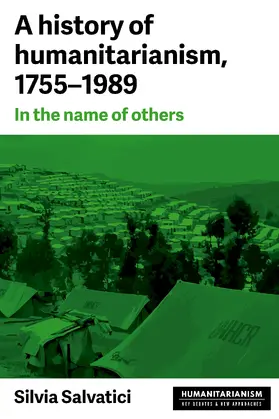 Salvatici |  A history of humanitarianism, 1755–1989 | eBook | Sack Fachmedien