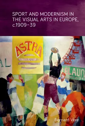 Vere |  Sport and modernism in the visual arts in Europe, &lt;i&gt;c&lt;/i&gt;. 1909–39 | eBook | Sack Fachmedien