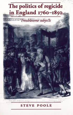 Poole |  The politics of regicide in England, 1760–1850 | eBook | Sack Fachmedien