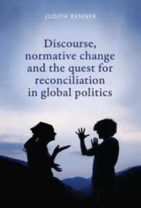 Renner |  Discourse, normative change and the quest for reconciliation in global politics | eBook | Sack Fachmedien
