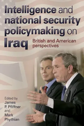 Pfiffner / Unknown / Phythian |  Intelligence and national security policymaking on Iraq | eBook | Sack Fachmedien