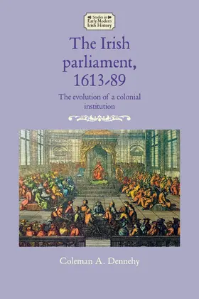 Dennehy |  The Irish parliament, 1613–89 | eBook | Sack Fachmedien