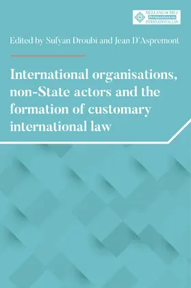 Droubi / Unknown / d'Aspremont |  International organisations, non-State actors, and the formation of customary international law | eBook | Sack Fachmedien