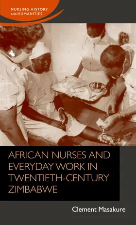 Masakure |  African nurses and everyday work in twentieth-century Zimbabwe | eBook | Sack Fachmedien