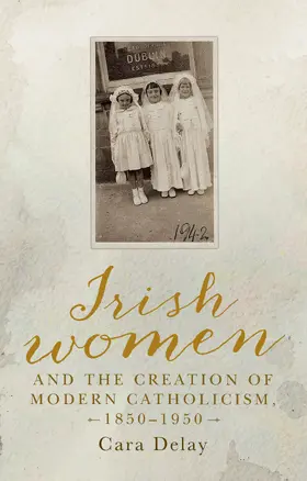 Delay |  Irish women and the creation of modern Catholicism, 1850–1950 | eBook | Sack Fachmedien